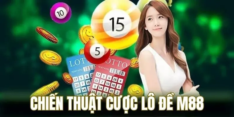 Chiến thuật chơi lô đề M88 nên tham khảo để áp dụng