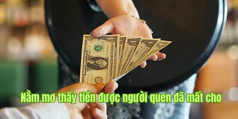 Nằm mơ thấy tiền được người quen đã mất cho 