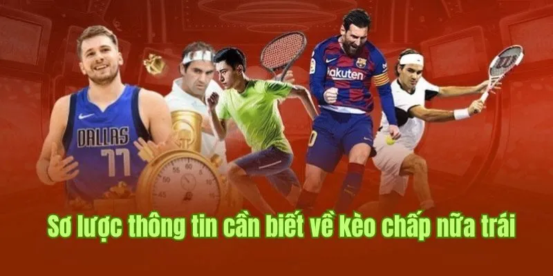 Sơ lược thông tin cần biết về kèo chấp nữa trái