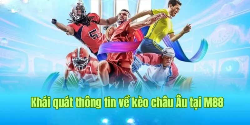 Khái quát thông tin về kèo châu Âu tại M88