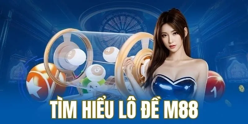 Tìm hiểu thông tin về lô đề tại nhà cái M88